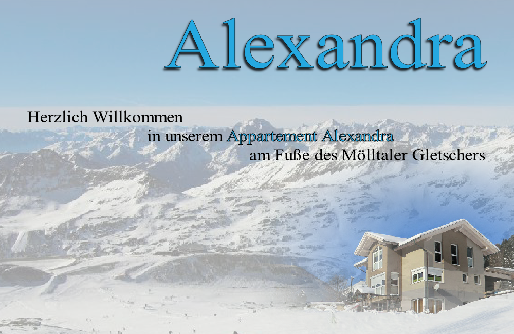 Herzlich Willkommen 
                           in unserem Appartement Alexandra 
                                                  am Fuße des Mölltaler Gletschers
